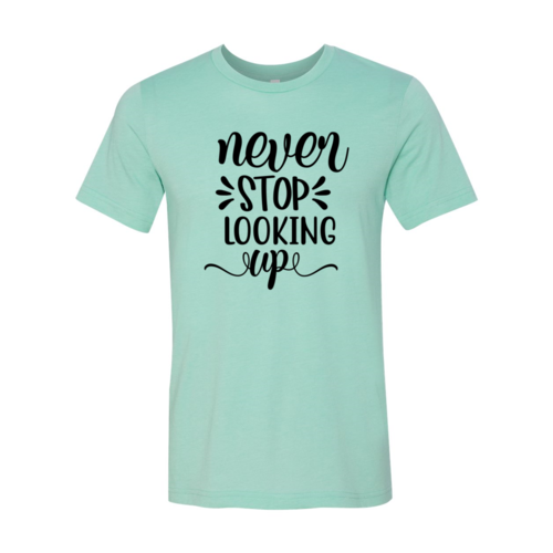 Never Stop Looking Up Shirt